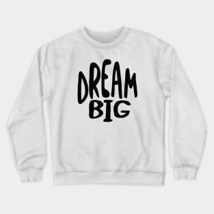 Dream Big Crewneck Sweatshirt